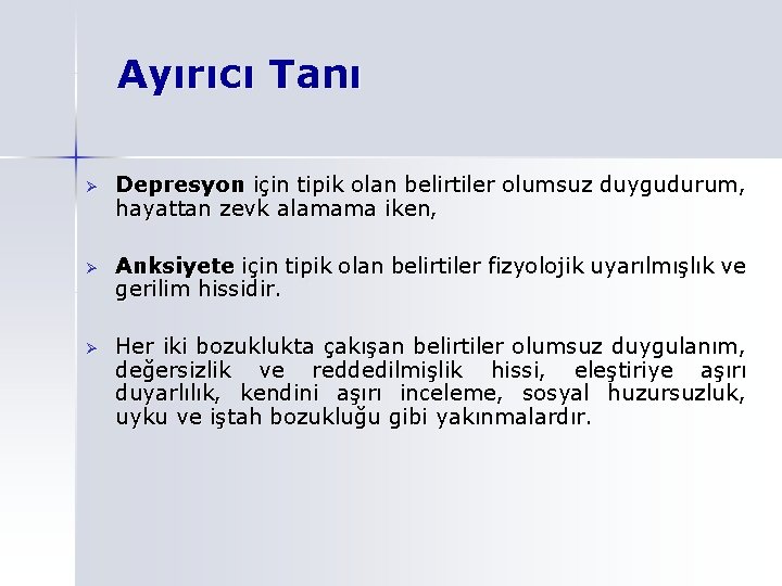 Ayırıcı Tanı Ø Depresyon için tipik olan belirtiler olumsuz duygudurum, hayattan zevk alamama iken,