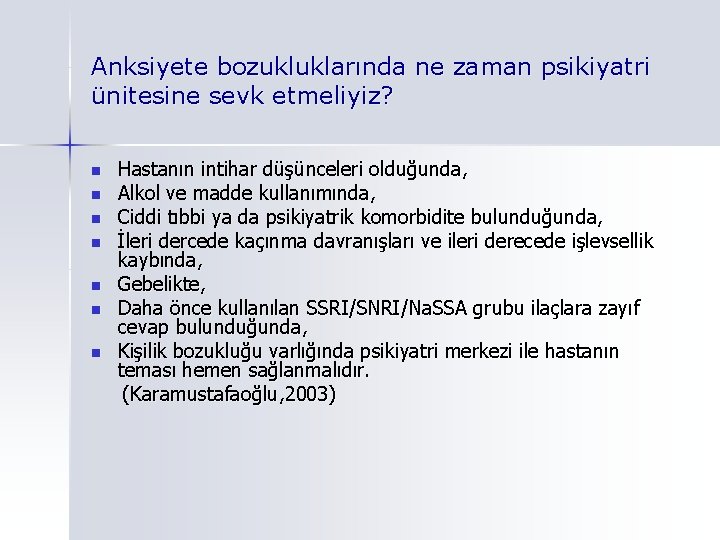 Anksiyete bozukluklarında ne zaman psikiyatri ünitesine sevk etmeliyiz? Hastanın intihar düşünceleri olduğunda, n Alkol