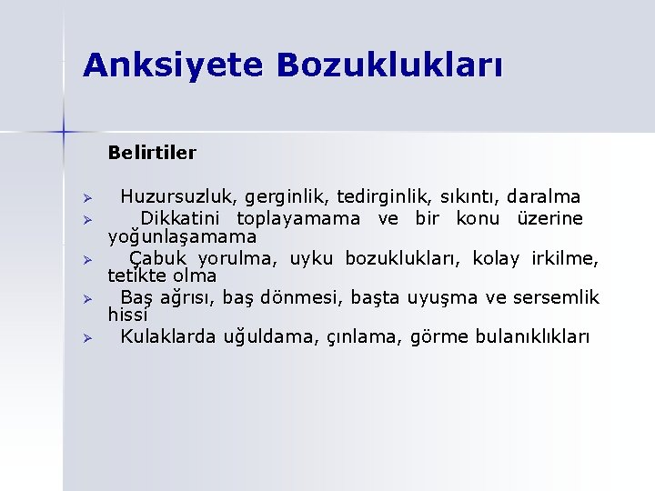 Anksiyete Bozuklukları Belirtiler Ø Ø Ø Huzursuzluk, gerginlik, tedirginlik, sıkıntı, daralma Dikkatini toplayamama ve