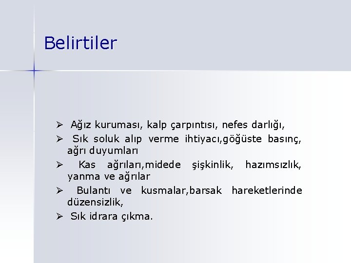  Belirtiler Ø Ağız kuruması, kalp çarpıntısı, nefes darlığı, Ø Sık soluk alıp verme