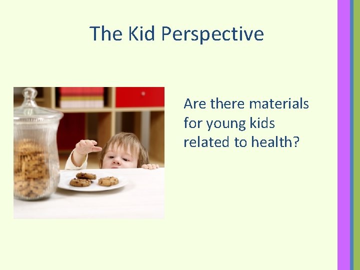 The Kid Perspective Are there materials for young kids related to health? 