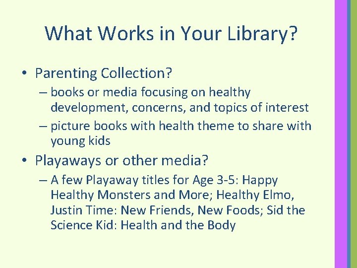 What Works in Your Library? • Parenting Collection? – books or media focusing on