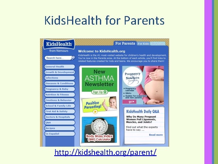 Kids. Health for Parents http: //kidshealth. org/parent/ 