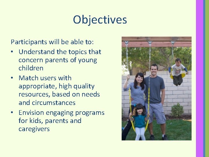 Objectives Participants will be able to: • Understand the topics that concern parents of