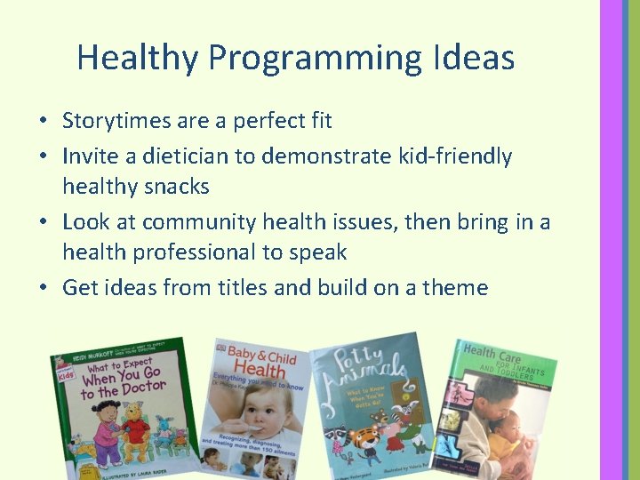 Healthy Programming Ideas • Storytimes are a perfect fit • Invite a dietician to