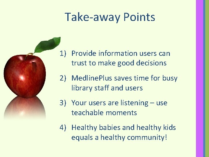 Take-away Points 1) Provide information users can trust to make good decisions 2) Medline.