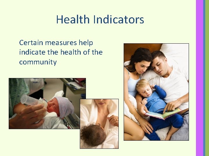 Health Indicators Certain measures help indicate the health of the community 