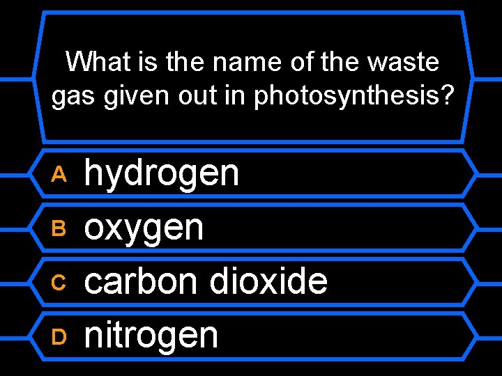 What is the name of the waste gas given out in photosynthesis? A B