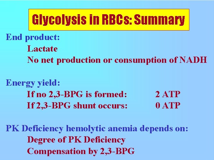 Glycolysis in RBCs: Summary End product: Lactate No net production or consumption of NADH