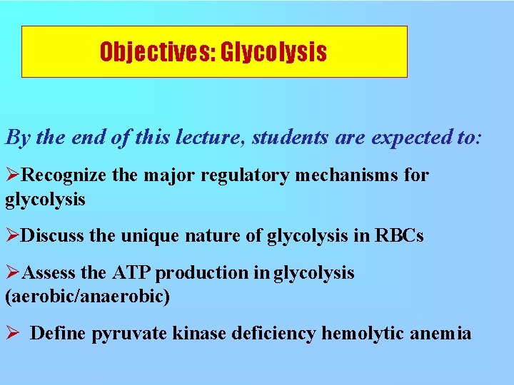 Objectives: Glycolysis By the end of this lecture, students are expected to: Recognize the