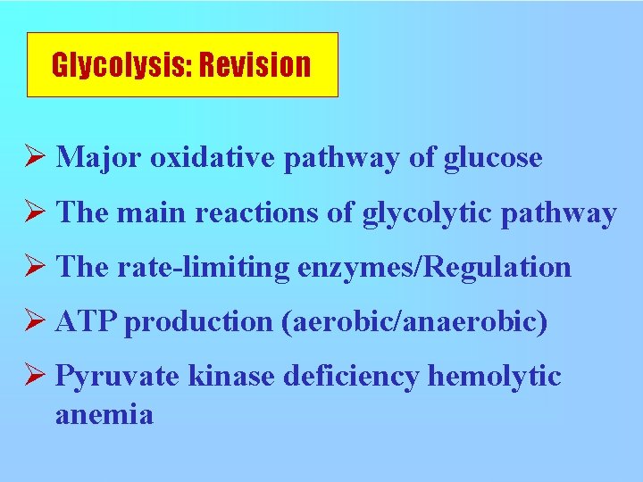 Glycolysis: Revision Major oxidative pathway of glucose The main reactions of glycolytic pathway The