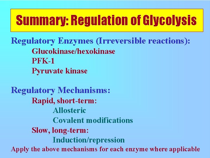Summary: Regulation of Glycolysis Regulatory Enzymes (Irreversible reactions): Glucokinase/hexokinase PFK-1 Pyruvate kinase Regulatory Mechanisms:
