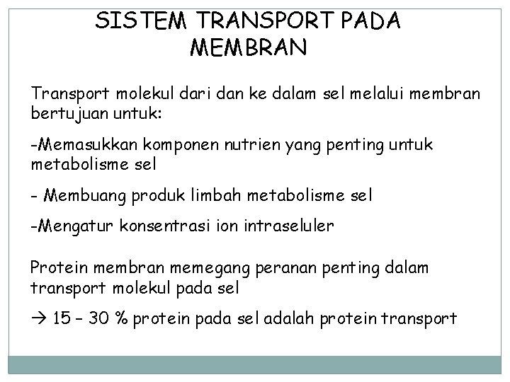 SISTEM TRANSPORT PADA MEMBRAN Transport molekul dari dan ke dalam sel melalui membran bertujuan