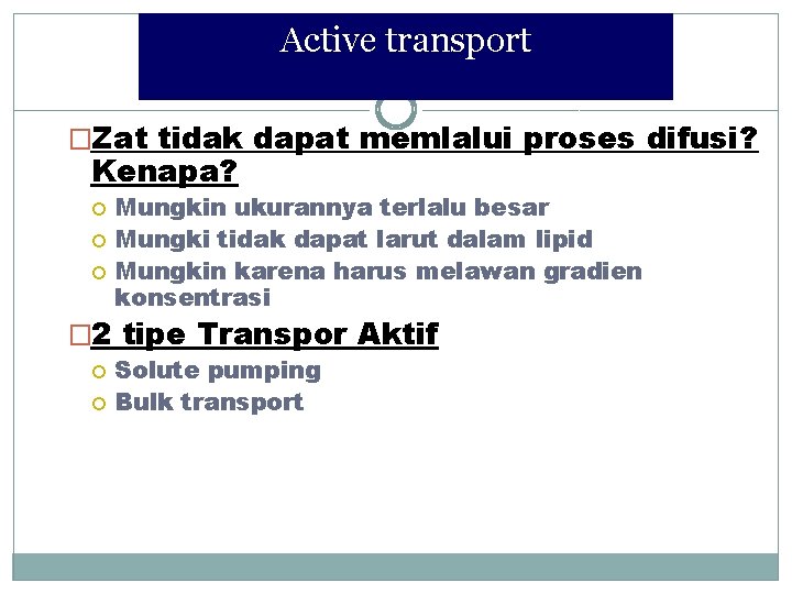 Active transport �Zat tidak dapat memlalui proses difusi? Kenapa? Mungkin ukurannya terlalu besar Mungki