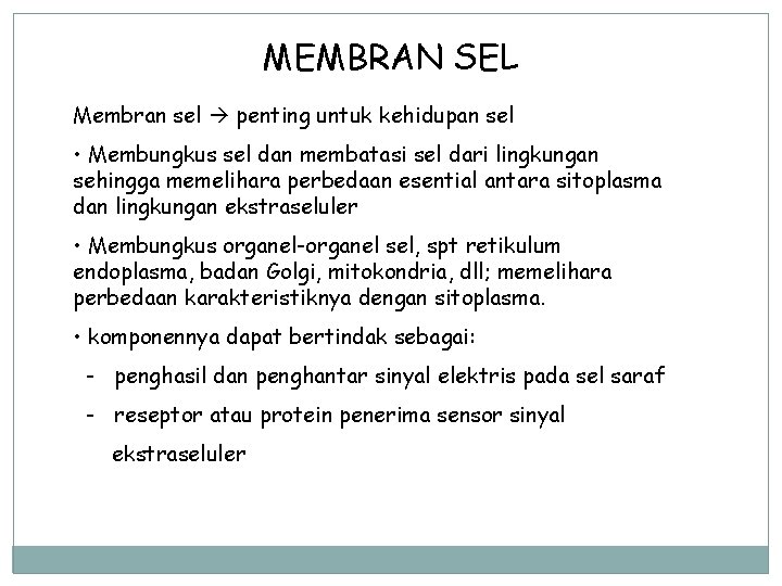 MEMBRAN SEL Membran sel penting untuk kehidupan sel • Membungkus sel dan membatasi sel