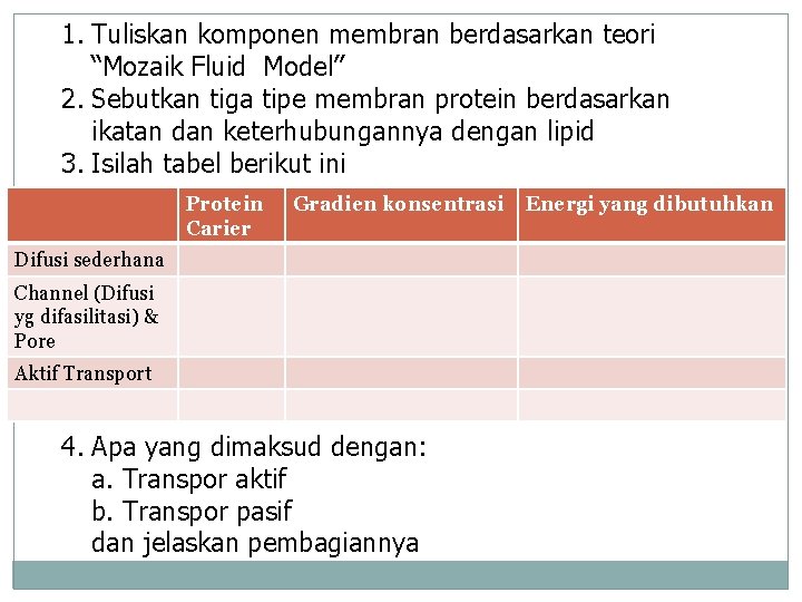 1. Tuliskan komponen membran berdasarkan teori “Mozaik Fluid Model” 2. Sebutkan tiga tipe membran