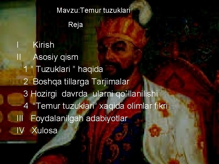 Mavzu: Temur tuzuklari Reja I II Kirish Asosiy qism 1 ” Tuzuklari ” haqida