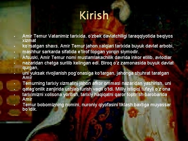 Kirish • • • Amir Temur Vatanimiz tarixida, o‘zbek davlatchiligi taraqqiyotida beqiyos xizmat ko‘rsatgan
