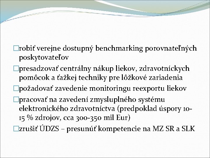 �robiť verejne dostupný benchmarking porovnateľných poskytovateľov �presadzovať centrálny nákup liekov, zdravotníckych pomôcok a ťažkej