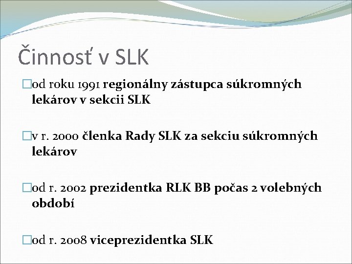 Činnosť v SLK �od roku 1991 regionálny zástupca súkromných lekárov v sekcii SLK �v
