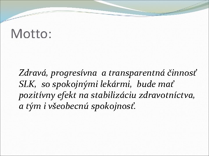 Motto: Zdravá, progresívna a transparentná činnosť SLK, so spokojnými lekármi, bude mať pozitívny efekt