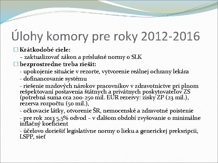 Úlohy komory pre roky 2012 -2016 � Krátkodobé ciele: – zaktualizovať zákon a príslušné