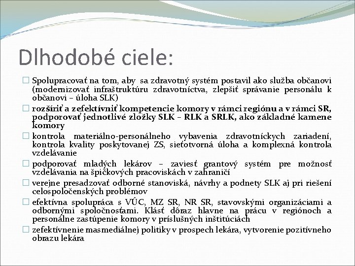 Dlhodobé ciele: � Spolupracovať na tom, aby sa zdravotný systém postavil ako služba občanovi