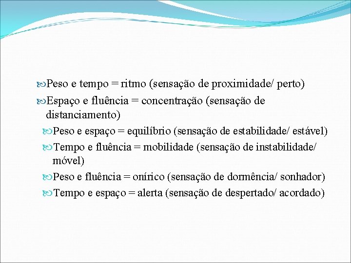  Peso e tempo = ritmo (sensação de proximidade/ perto) Espaço e fluência =