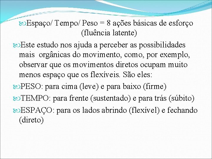  Espaço/ Tempo/ Peso = 8 ações básicas de esforço (fluência latente) Este estudo