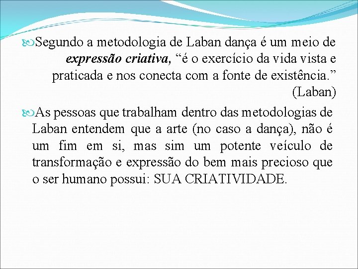  Segundo a metodologia de Laban dança é um meio de expressão criativa, “é