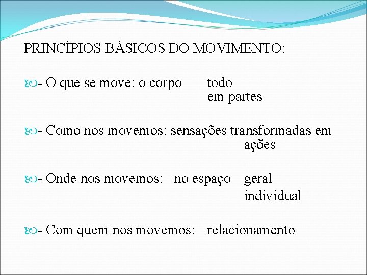 PRINCÍPIOS BÁSICOS DO MOVIMENTO: - O que se move: o corpo todo em partes