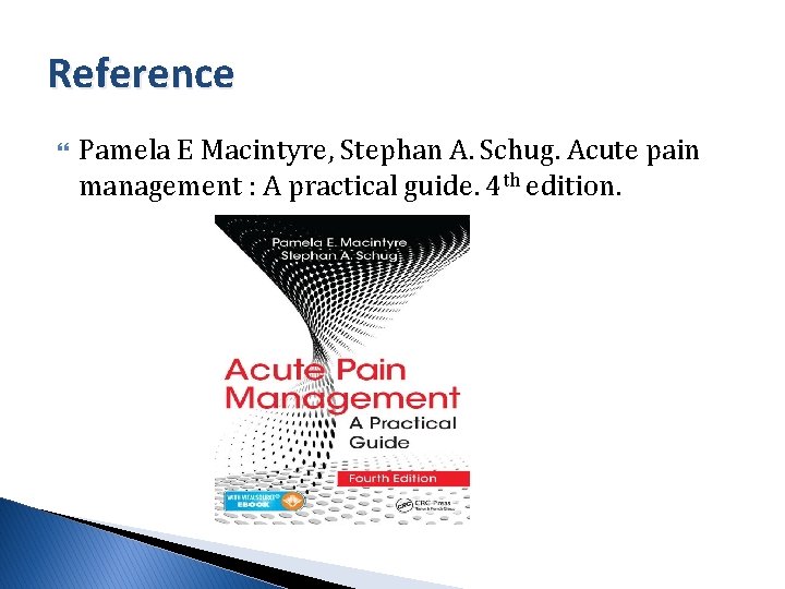 Reference Pamela E Macintyre, Stephan A. Schug. Acute pain management : A practical guide.