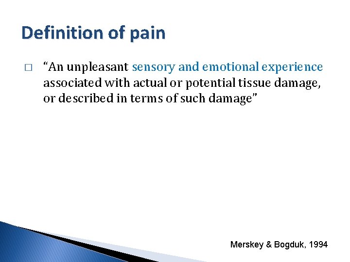Definition of pain � “An unpleasant sensory and emotional experience associated with actual or