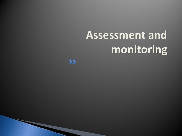 Assessment and monitoring 