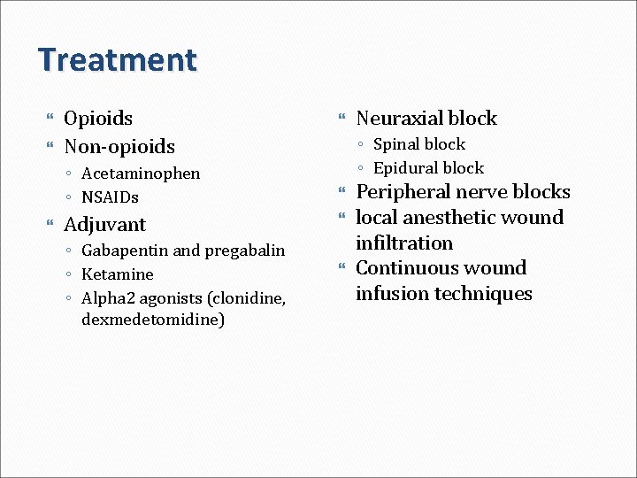 Treatment Opioids Non-opioids ◦ Acetaminophen ◦ NSAIDs Adjuvant ◦ Gabapentin and pregabalin ◦ Ketamine