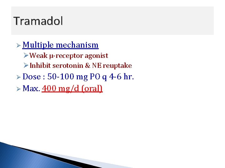 Tramadol Ø Multiple mechanism ØWeak µ-receptor agonist ØInhibit serotonin & NE reuptake Ø Dose