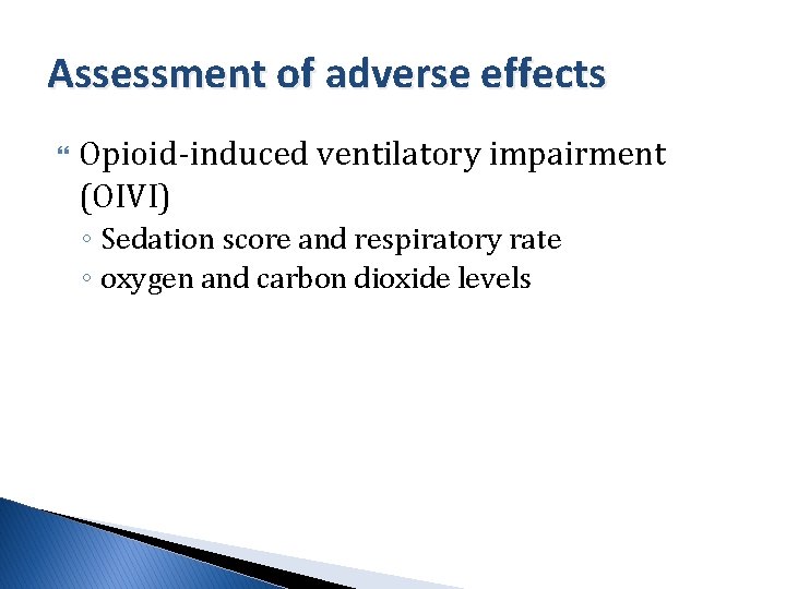 Assessment of adverse effects Opioid-induced ventilatory impairment (OIVI) ◦ Sedation score and respiratory rate