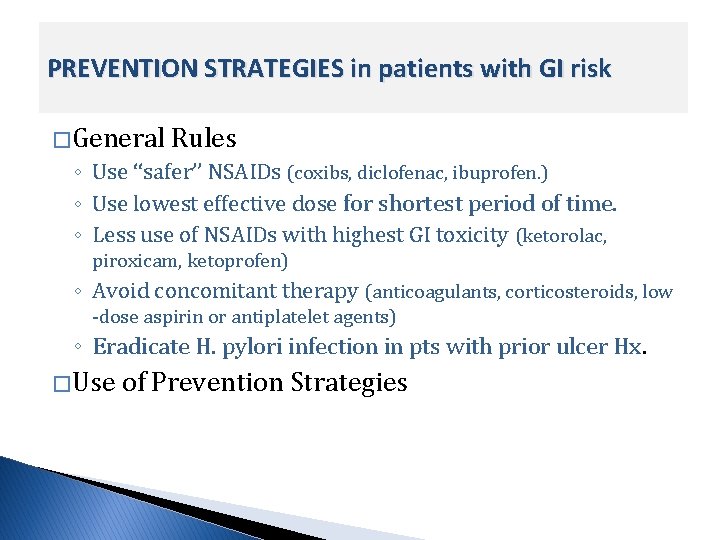 PREVENTION STRATEGIES in patients with GI risk � General Rules ◦ Use ‘‘safer’’ NSAIDs