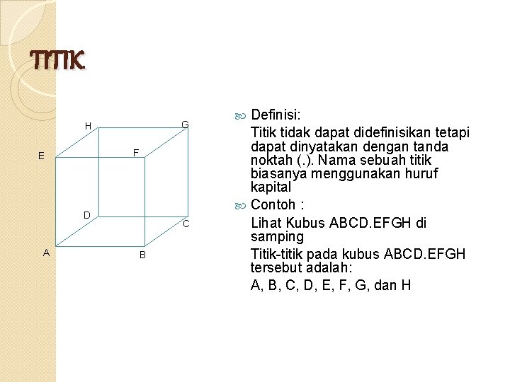 TITIK G H F E D A C B Definisi: Titik tidak dapat didefinisikan