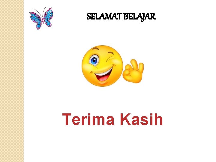 SELAMAT BELAJAR Terima Kasih 