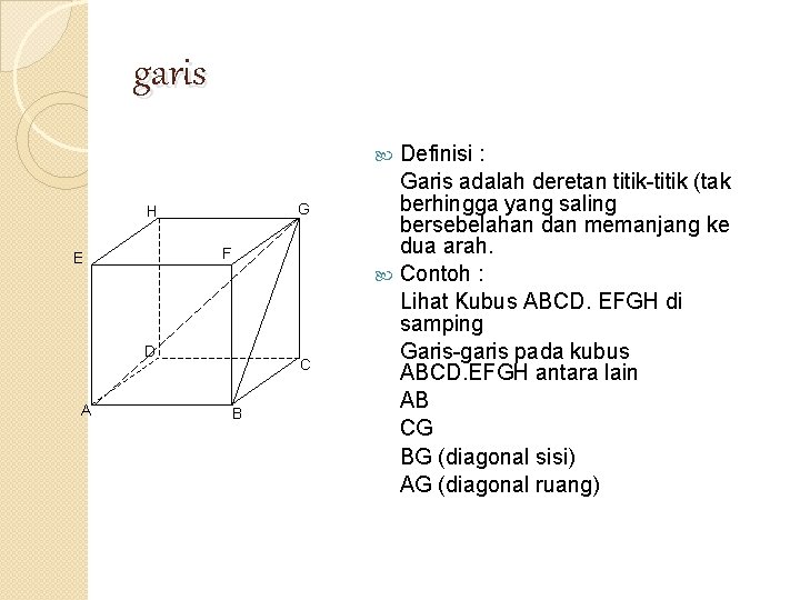 garis Definisi : Garis adalah deretan titik-titik (tak berhingga yang saling bersebelahan dan memanjang