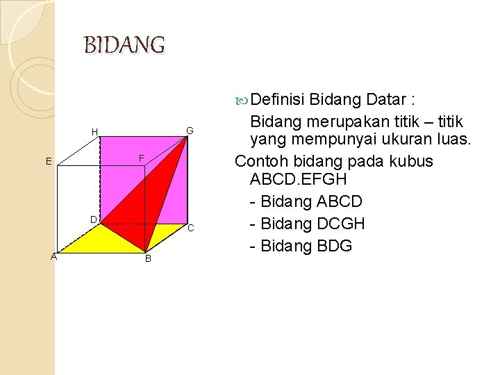 BIDANG Definisi G H F E D A C B Bidang Datar : Bidang