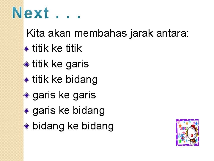 Kita akan membahas jarak antara: titik ke garis titik ke bidang garis ke bidang