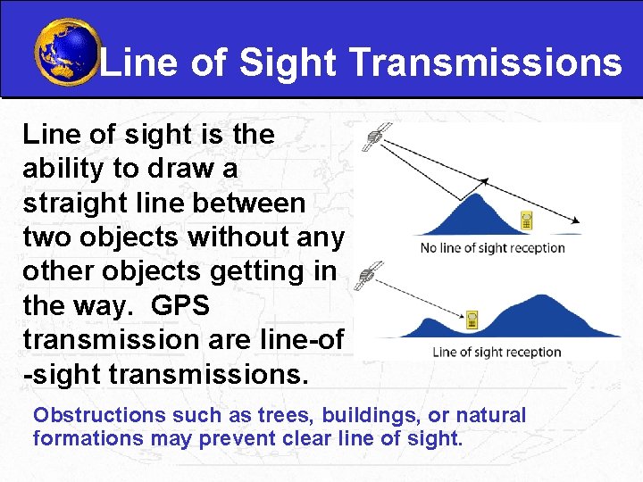 Line of Sight Transmissions Line of sight is the ability to draw a straight