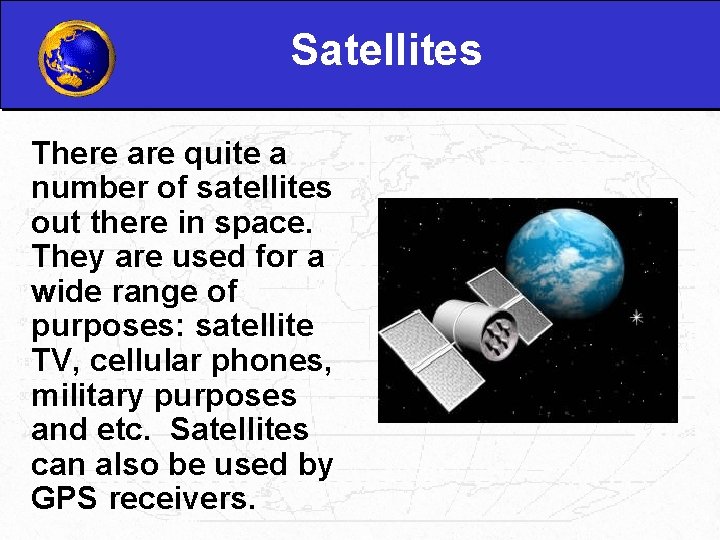 Satellites There are quite a number of satellites out there in space. They are