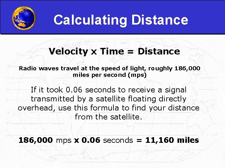 Calculating Distance Velocity x Time = Distance Radio waves travel at the speed of