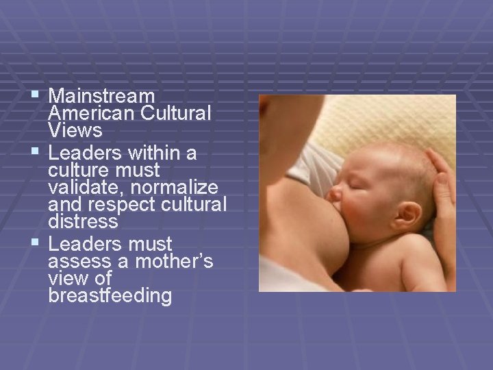 § Mainstream American Cultural Views § Leaders within a culture must validate, normalize and