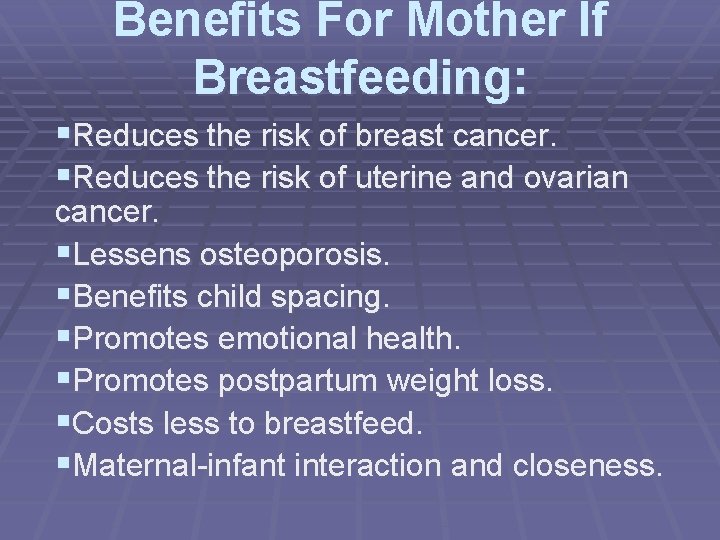 Benefits For Mother If Breastfeeding: §Reduces the risk of breast cancer. §Reduces the risk