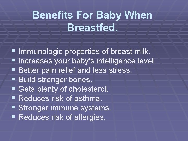 Benefits For Baby When Breastfed. § Immunologic properties of breast milk. § Increases your