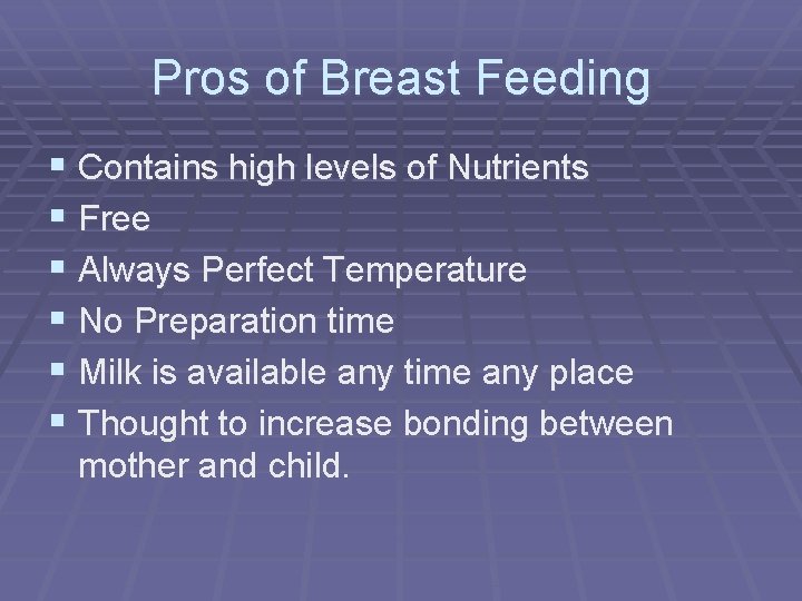 Pros of Breast Feeding § Contains high levels of Nutrients § Free § Always